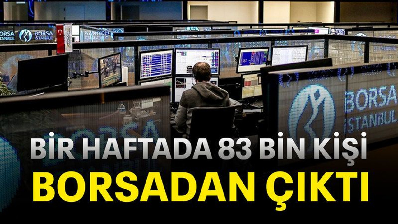 Bir haftada 83 bin kişi borsadan çıktı
